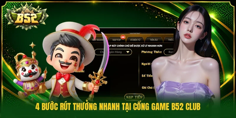 4 bước rút thưởng nhanh tại cổng game B52 Club