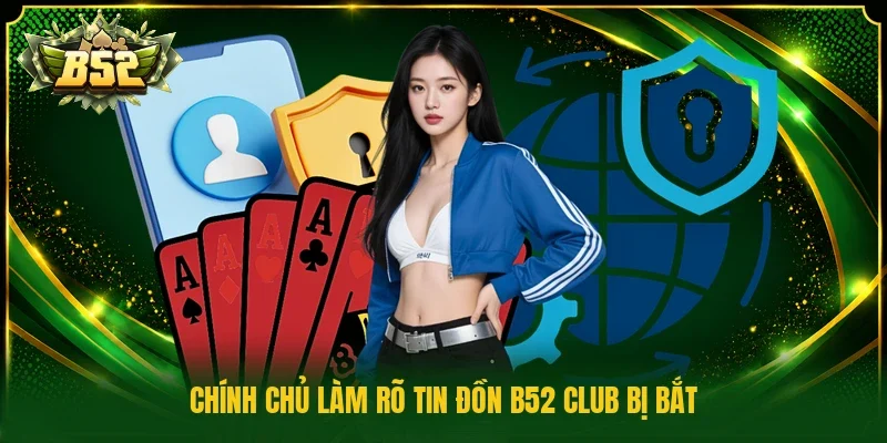 Chính chủ làm rõ tin đồn b52 club bị bắt 