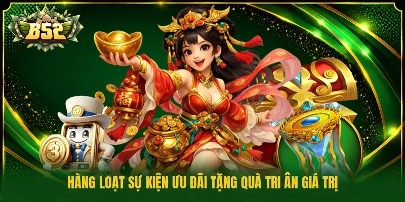 Hàng loạt sự kiện ưu đãi tặng quà tri ân giá trị