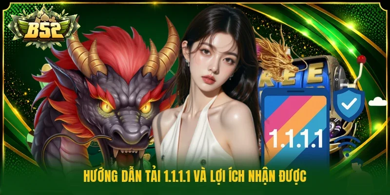 Hướng dẫn tải 1.1.1.1 và lợi ích nhận được