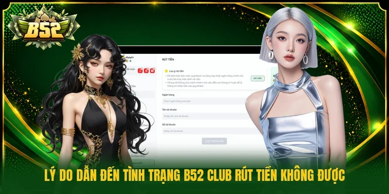 Lý do dẫn đến tình trạng b52 club rút tiền không được