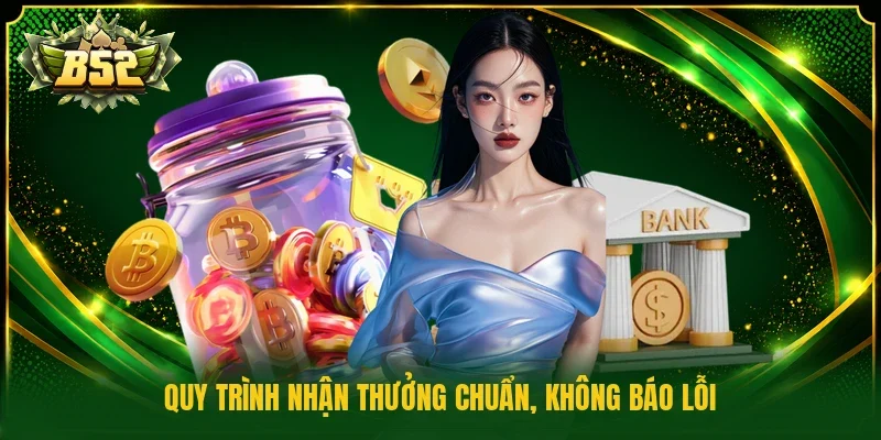 Quy trình nhận thưởng chuẩn, không báo lỗi